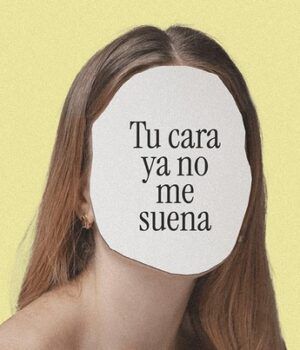 Tu cara ya no me suena